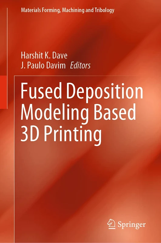 Fused Deposition Modeling Based 3D Printing (Materials Forming, Machining and Tribology)