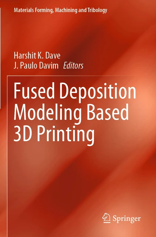 Fused Deposition Modeling Based 3D Printing (Materials Forming, Machining and Tribology)