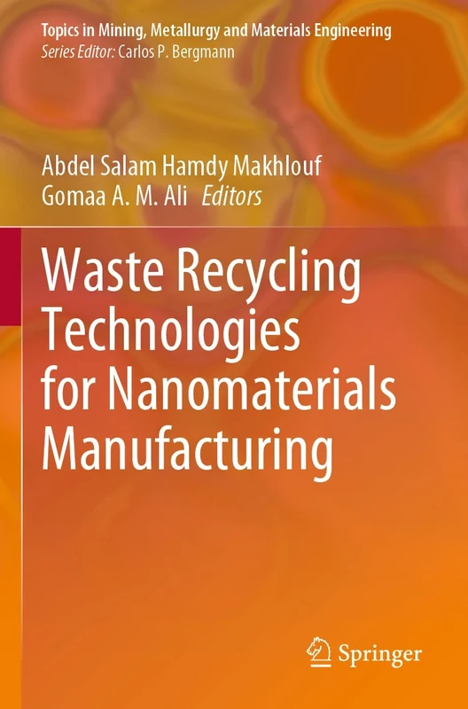 Waste Recycling Technologies for Nanomaterials Manufacturing (Topics in Mining, Metallurgy and Materials Engineering)