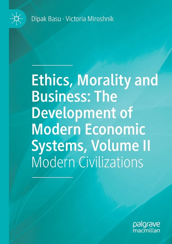 Ethics, Morality and Business: The Development of Modern Economic Systems, Volume II: Modern Civilizations: 2