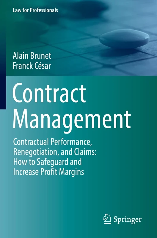 Contract Management: Contractual Performance, Renegotiation, and Claims: How to Safeguard and Increase Profit Margins (Law for Professionals)