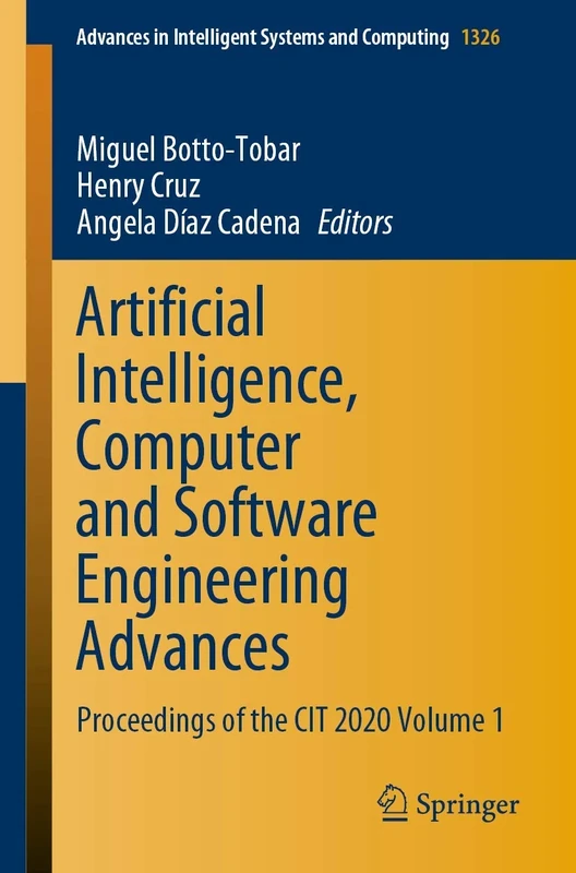 Artificial Intelligence, Computer and Software Engineering Advances: Proceedings of the CIT 2020 Volume 1: 1326 (Advances in Intelligent Systems and Computing, 1326)