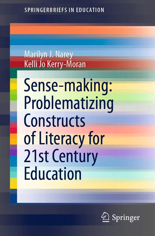 Sense-making: Problematizing Constructs of Literacy for 21st Century Education (SpringerBriefs in Education)