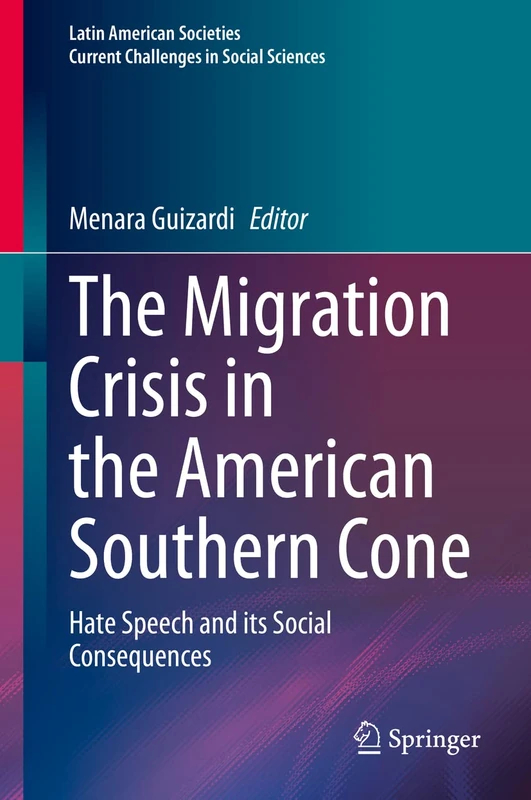 The Migration Crisis in the American Southern Cone: Hate Speech and its Social Consequences (Latin American Societies)