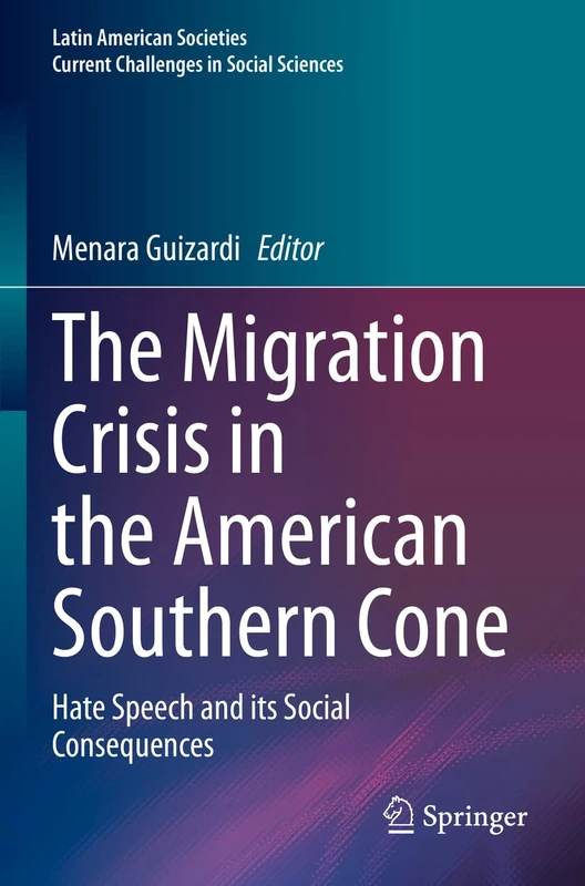 The Migration Crisis in the American Southern Cone: Hate Speech and its Social Consequences (Latin American Societies)