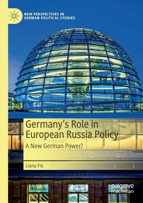 Germany’s Role in European Russia Policy: A New German Power? (New Perspectives in German Political Studies)