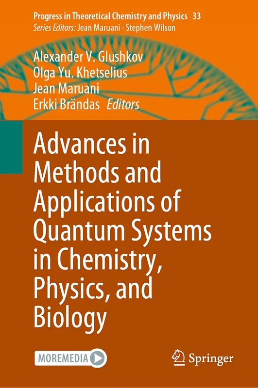 Advances in Methods and Applications of Quantum Systems in Chemistry, Physics, and Biology: 33 (Progress in Theoretical Chemistry and Physics, 33)