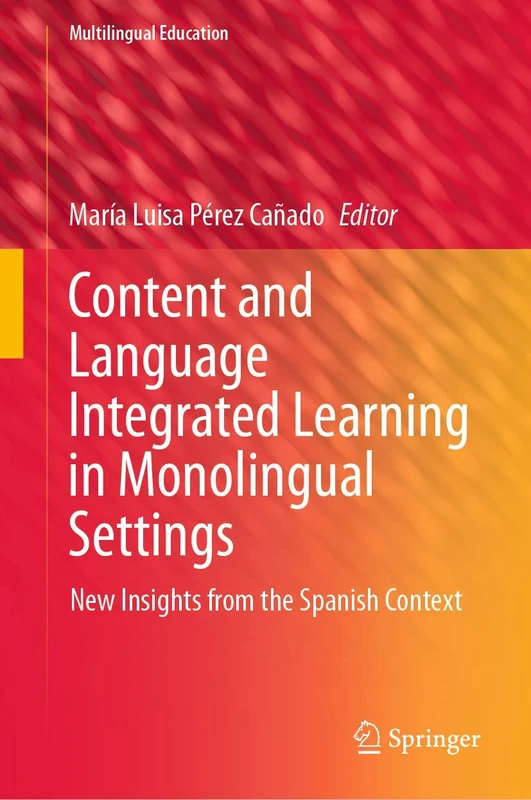 Content and Language Integrated Learning in Monolingual Settings: New Insights from the Spanish Context: 38 (Multilingual Education, 38)