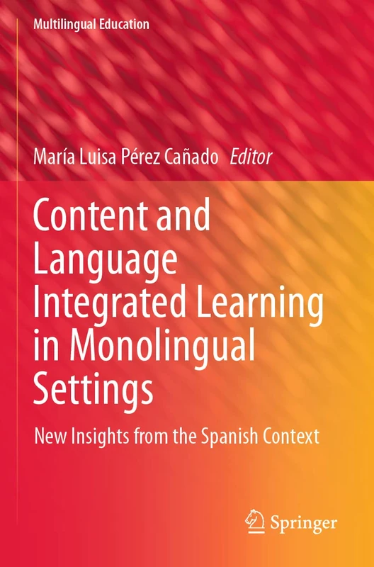 Content and Language Integrated Learning in Monolingual Settings: New Insights from the Spanish Context: 38 (Multilingual Education, 38)