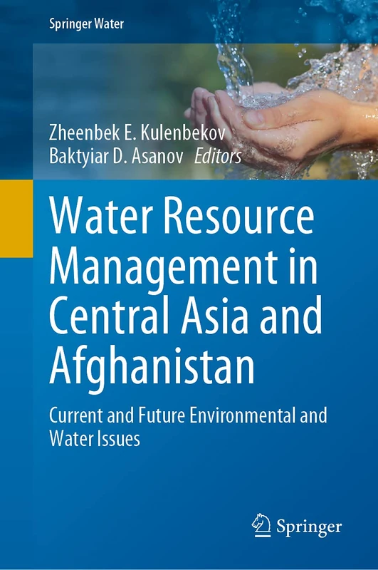 Water Resource Management in Central Asia and Afghanistan: Current and Future Environmental and Water Issues (Springer Water)