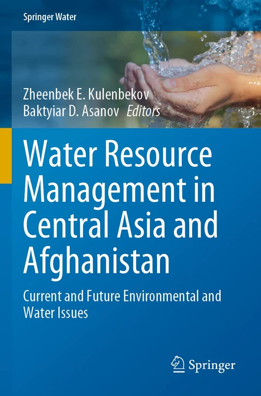 Water Resource Management in Central Asia and Afghanistan: Current and Future Environmental and Water Issues (Springer Water)