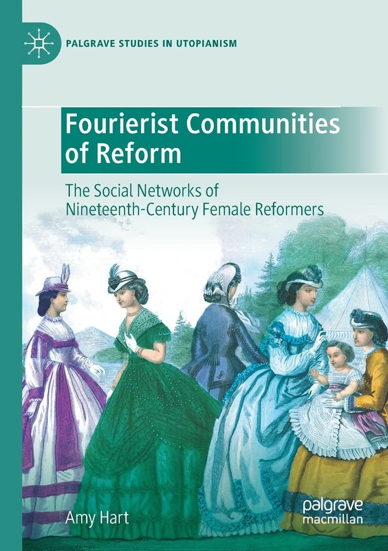 Fourierist Communities of Reform: The Social Networks of Nineteenth-Century Female Reformers (Palgrave Studies in Utopianism)