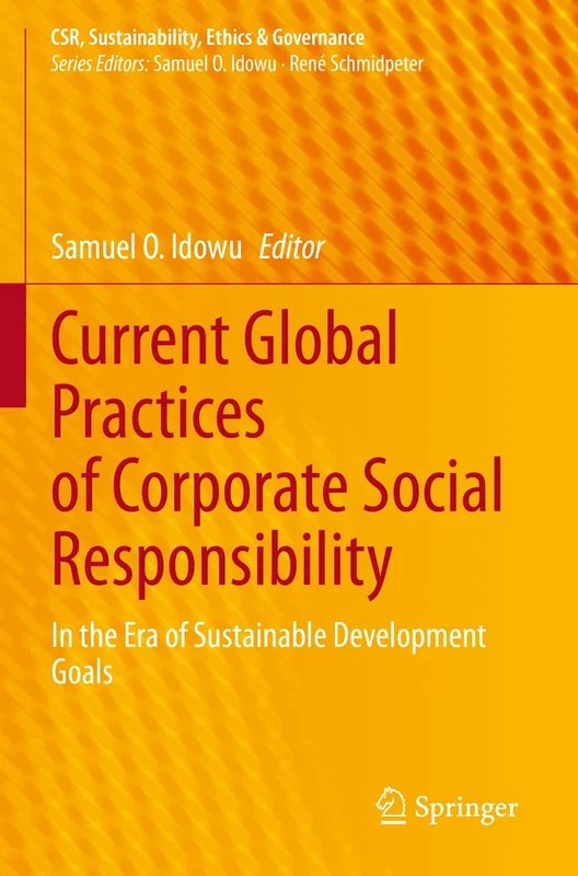 Current Global Practices of Corporate Social Responsibility: In the Era of Sustainable Development Goals (CSR, Sustainability, Ethics & Governance)