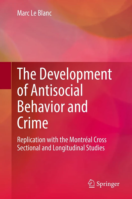 The Development of Antisocial Behavior and Crime: Replication with the Montreal Cross Sectional and Longitudinal Studies