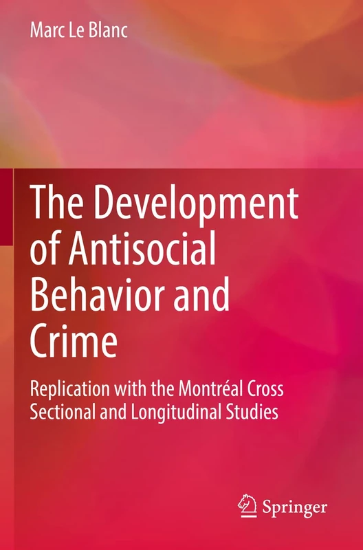 The Development of Antisocial Behavior and Crime: Replication with the Montreal Cross Sectional and Longitudinal Studies