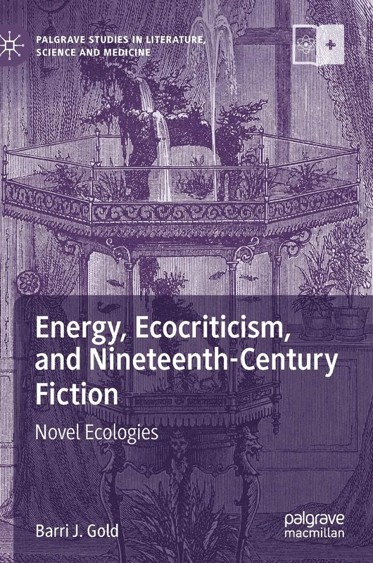 Energy, Ecocriticism, and Nineteenth-Century Fiction: Novel Ecologies (Palgrave Studies in Literature, Science and Medicine)