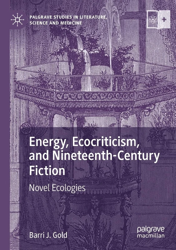 Energy, Ecocriticism, and Nineteenth-Century Fiction: Novel Ecologies (Palgrave Studies in Literature, Science and Medicine)