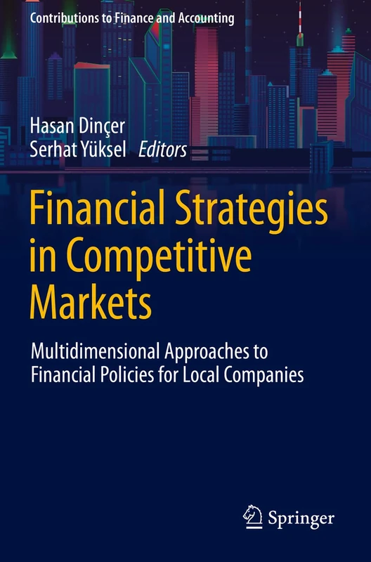 Financial Strategies in Competitive Markets: Multidimensional Approaches to Financial Policies for Local Companies (Contributions to Finance and Accounting)