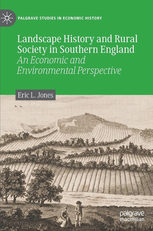Landscape History and Rural Society in Southern England: An Economic and Environmental Perspective (Palgrave Studies in Economic History)