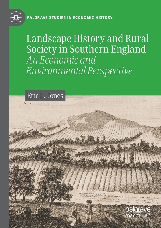 Landscape History and Rural Society in Southern England: An Economic and Environmental Perspective (Palgrave Studies in Economic History)