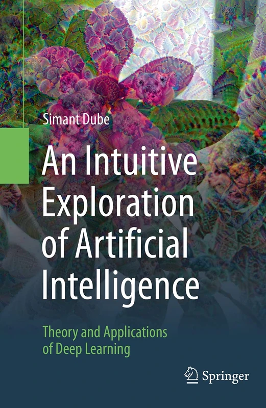 An Intuitive Exploration of Artificial Intelligence: Theory and Applications of Deep Learning