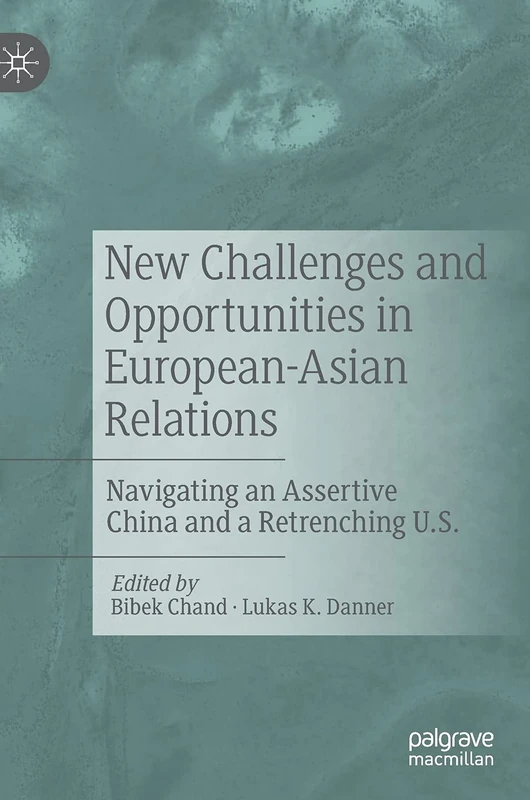 New Challenges and Opportunities in European-Asian Relations: Navigating an Assertive China and a Retrenching U.S.