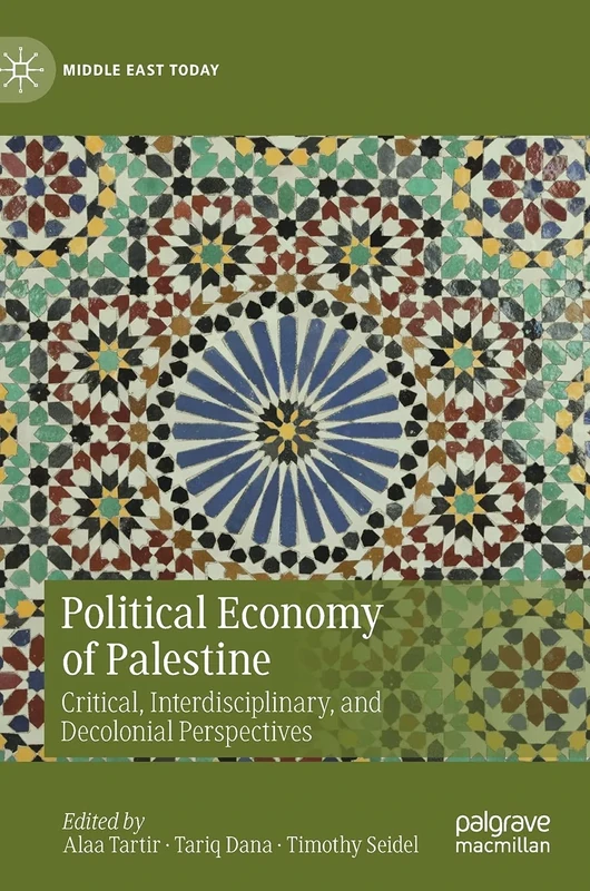 Political Economy of Palestine: Critical, Interdisciplinary, and Decolonial Perspectives (Middle East Today)