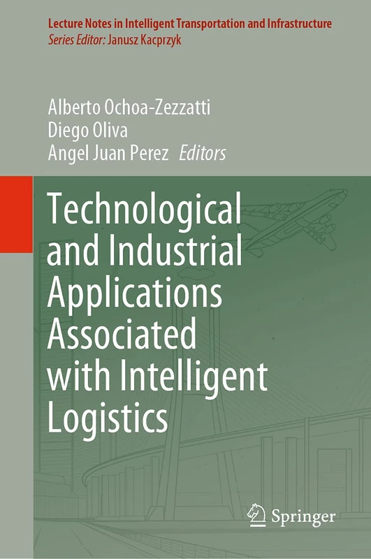 Technological and Industrial Applications Associated with Intelligent Logistics (Lecture Notes in Intelligent Transportation and Infrastructure)