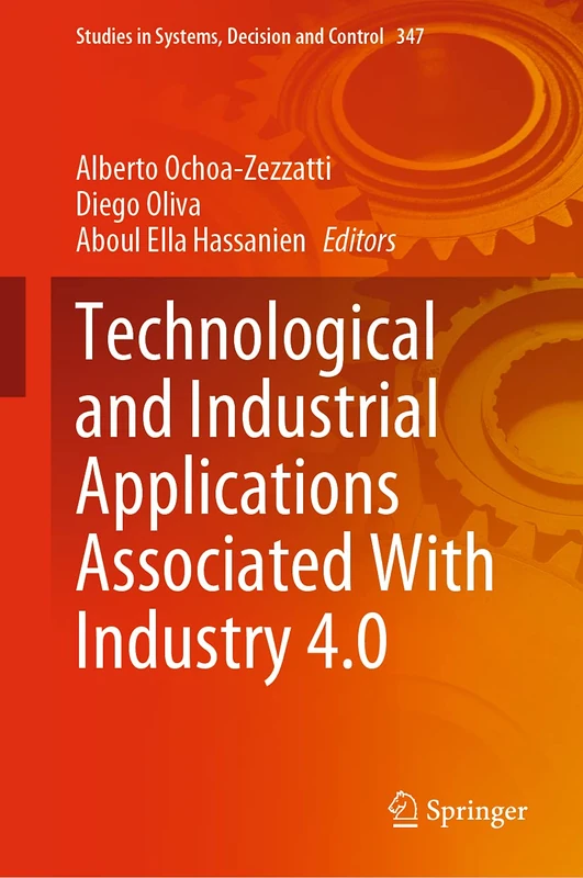 Technological and Industrial Applications Associated With Industry 4.0: 347 (Studies in Systems, Decision and Control, 347)
