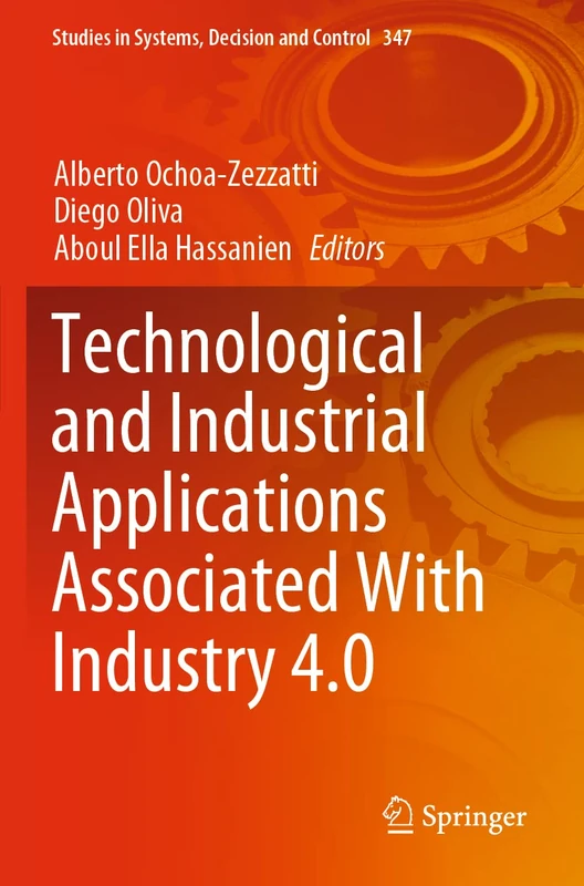 Technological and Industrial Applications Associated With Industry 4.0: 347 (Studies in Systems, Decision and Control, 347)