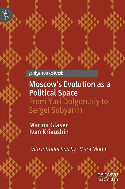 Moscow's Evolution as a Political Space: From Yuri Dolgorukiy to Sergei Sobyanin