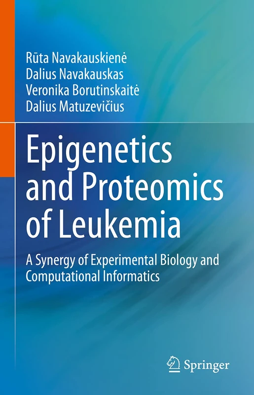 Epigenetics and Proteomics of Leukemia: A Synergy of Experimental Biology and Computational Informatics