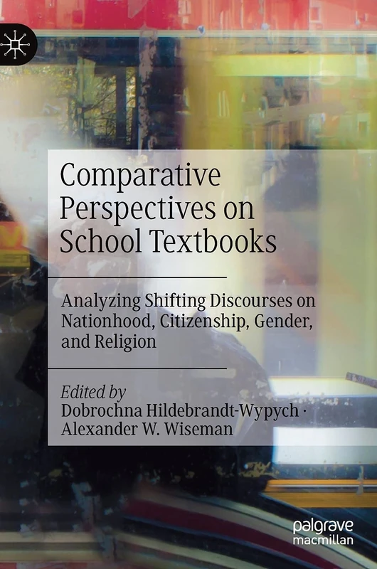 Comparative Perspectives on School Textbooks: Analyzing Shifting Discourses on Nationhood, Citizenship, Gender, and Religion