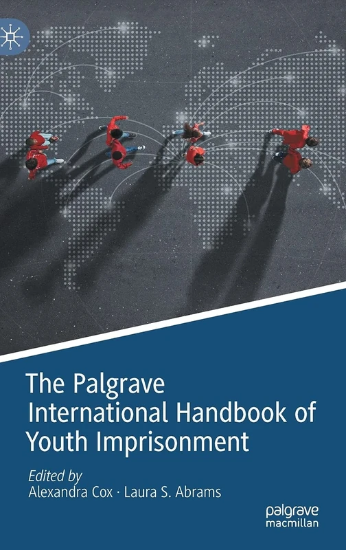 The Palgrave International Handbook of Youth Imprisonment (Palgrave Studies in Prisons and Penology)