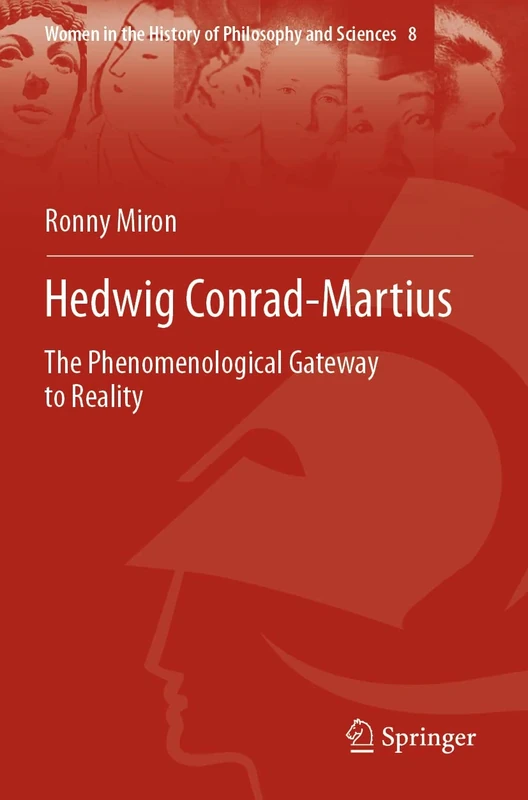 Hedwig Conrad-Martius: The Phenomenological Gateway to Reality: 8 (Women in the History of Philosophy and Sciences)