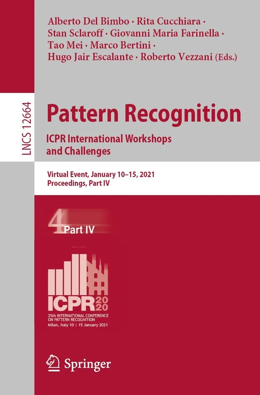 Pattern Recognition. ICPR International Workshops and Challenges: Virtual Event, January 10–15, 2021, Proceedings, Part IV: 12664 (Lecture Notes in Computer Science, 12664)