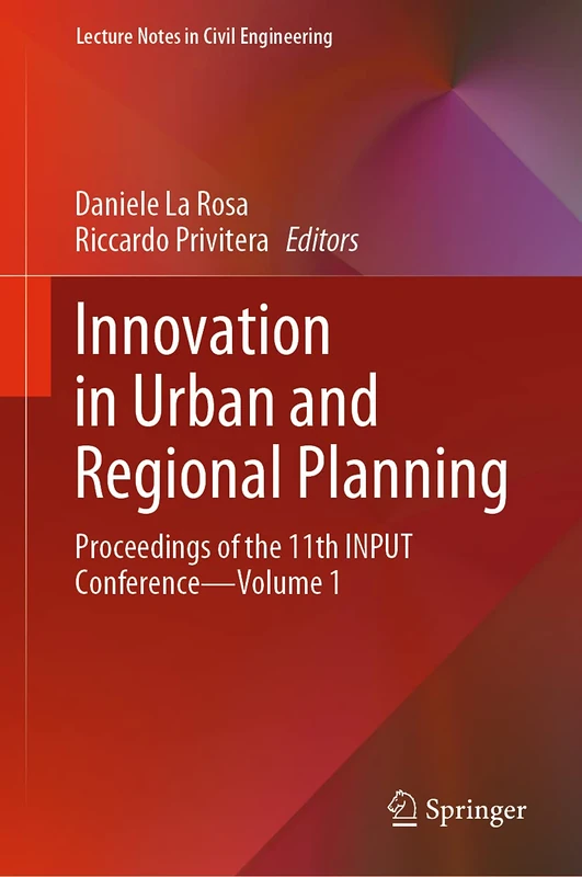 Innovation in Urban and Regional Planning: Proceedings of the 11th INPUT Conference - Volume 1: 146 (Lecture Notes in Civil Engineering, 146)