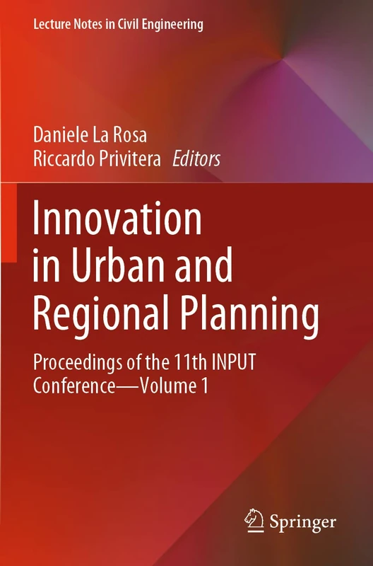 Innovation in Urban and Regional Planning: Proceedings of the 11th INPUT Conference - Volume 1: 146 (Lecture Notes in Civil Engineering, 146)
