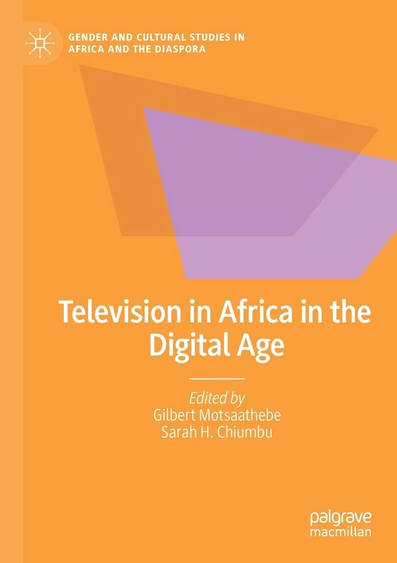 Television in Africa in the Digital Age (Gender and Cultural Studies in Africa and the Diaspora)