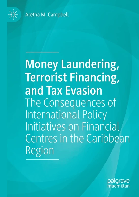 Money Laundering, Terrorist Financing, and Tax Evasion: The Consequences of International Policy Initiatives on Financial Centres in the Caribbean Region