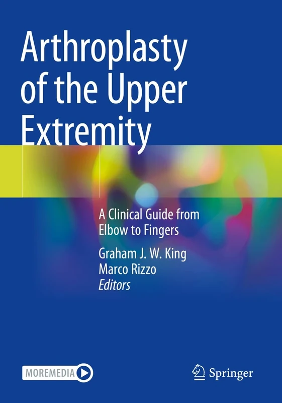 Arthroplasty of the Upper Extremity: A Clinical Guide from Elbow to Fingers