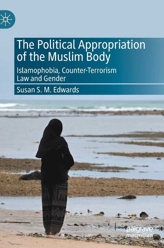 The Political Appropriation of the Muslim Body: Islamophobia, Counter-Terrorism Law and Gender - Image 1