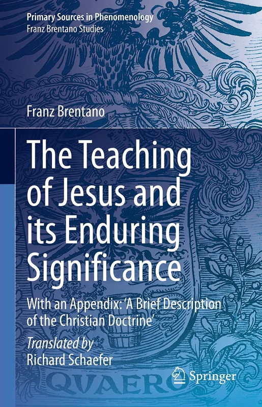 The Teaching of Jesus and its Enduring Significance: With an Appendix: 'A Brief Description of the Christian Doctrine' (Primary Sources in Phenomenology)