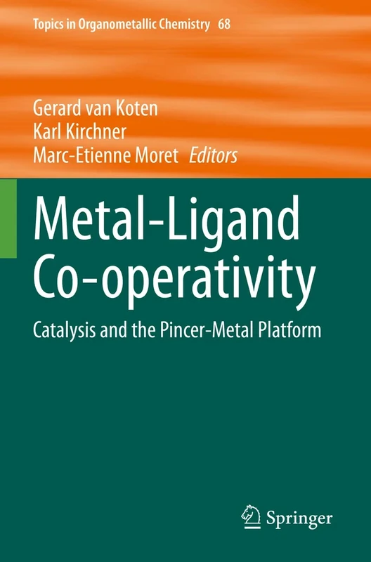 Metal-Ligand Co-operativity: Catalysis and the Pincer-Metal Platform: 68 (Topics in Organometallic Chemistry, 68)
