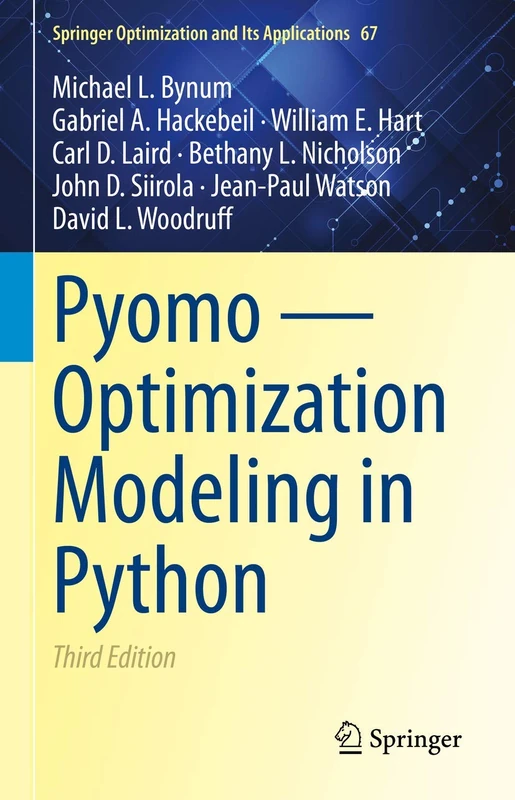 Pyomo ― Optimization Modeling in Python: 67 (Springer Optimization and Its Applications, 67)