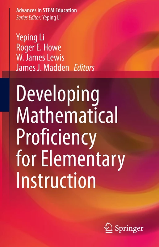 Developing Mathematical Proficiency for Elementary Instruction (Advances in STEM Education)