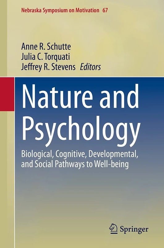 Nature and Psychology: Biological, Cognitive, Developmental, and Social Pathways to Well-being: 67 (Nebraska Symposium on Motivation, 67)