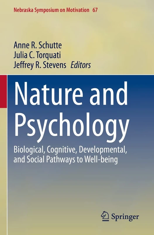 Nature and Psychology: Biological, Cognitive, Developmental, and Social Pathways to Well-being: 67 (Nebraska Symposium on Motivation, 67)