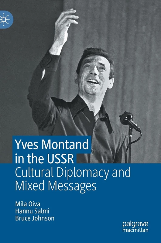 Yves Montand in the USSR: Cultural Diplomacy and Mixed Messages
