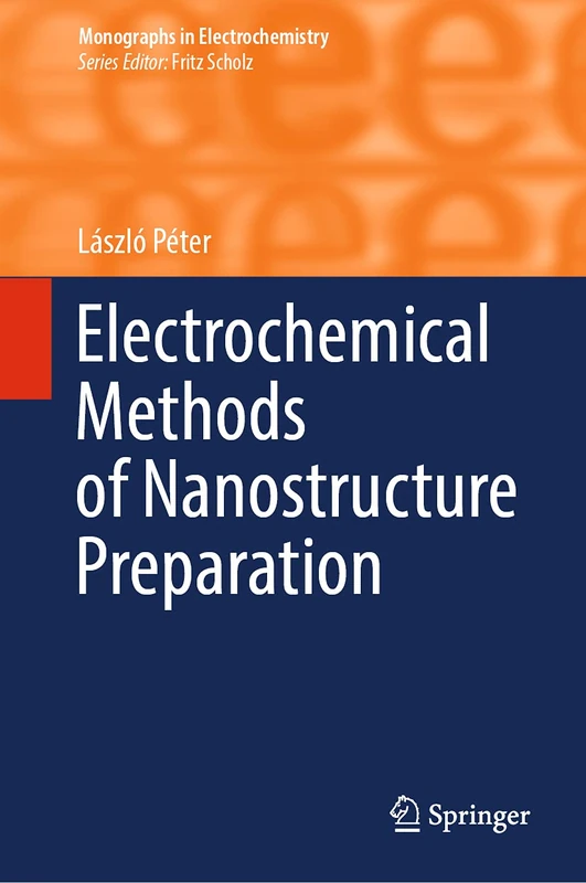 Electrochemical Methods of Nanostructure Preparation (Monographs in Electrochemistry)